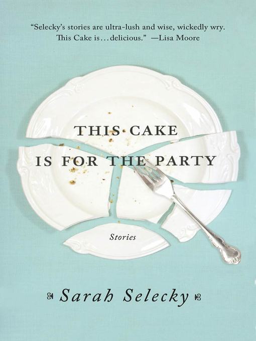 Title details for This Cake Is for the Party by Sarah Selecky - Wait list